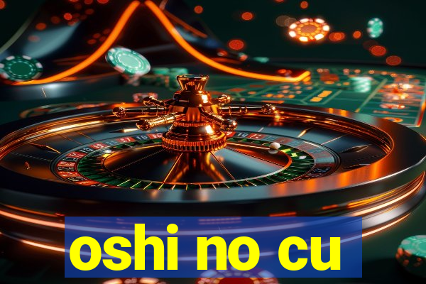 oshi no cu